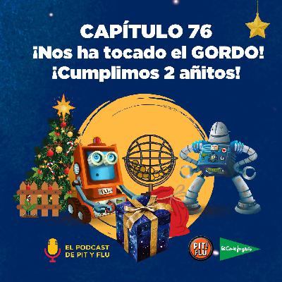 Capítulo 76: ¡Nos ha tocado el GORDO! ¡Cumplimos 2 añitos!