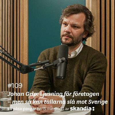 #109 Johan Grip: Ljusning för företagen – men så kan tullarna slå mot Sverige