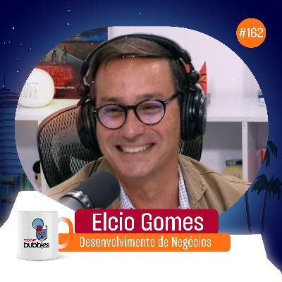 ELCIO GOMES - Desenvolvimento de Negócios | Bubbles Podcast #162