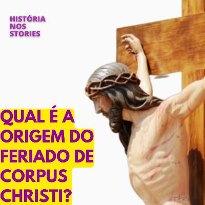 Qual é a origem do feriado de Corpus Christi? Qual é a origem do feriado de Corpus Christi?