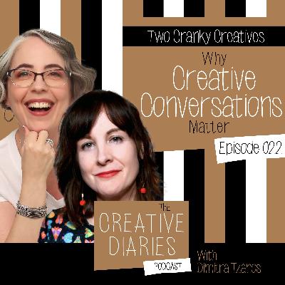 022 : Why Creative Conversations Matter with Two Cranky Creatives