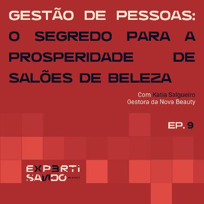 Gestão de Pessoas: O Segredo para Prosperidade de Salões de Beleza - Ep. 9 com Katia Salgueiro Gestão de Pessoas: O Segredo para Prosperidade de Salões de Beleza - Ep. 9 com Katia Salgueiro