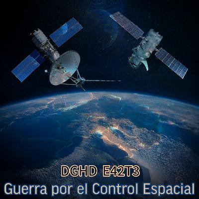 DGHD -- E42T3 -- Guerra por el Control Espacial