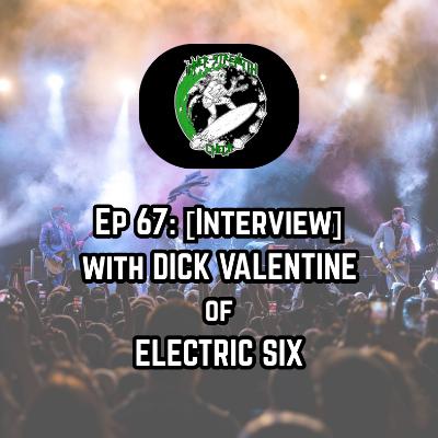 Ep. 67: [Interview] with DICK VALENTINE of ELECTRIC SIX (US).