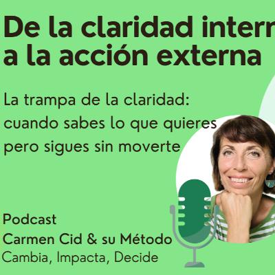 Episodio 23.Temporada 6. De la claridad interna a la acción externa-La trampa de la claridad: cuando sabes lo que quieres pero sigues sin moverte Episodio 23.Temporada 6. De la claridad interna a la acción externa-La trampa de la claridad: cuando sabes lo que quieres pero sigues sin moverte