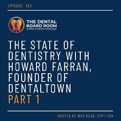 133: The State of Dentistry with Howard Farran, Founder of Dentaltown - Part 1