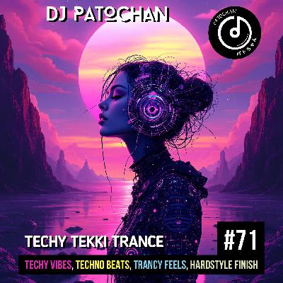 Techy Tekki Trance and Techno Episode 71