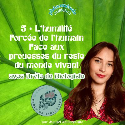5 • L’humilité forcée de l’humain face aux prouesses du reste du monde vivant – avec Drôle de Biologiste