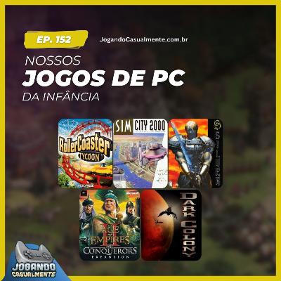 Jogando Casualmente #152 - Nossos jogos de PC da infância
