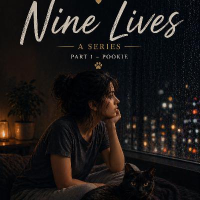 Story #22: Nine Lives - A series: Part 1: Pookie Story #22: Nine Lives - A series: Part 1: Pookie