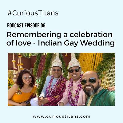 #CuriousTitans Ep 6: Recalling a celebration of love, which seeks social recognition (Indian Gay Wedding Abhay & Supriyo)