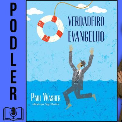 O verdadeiro Evangelho de Paul Washer