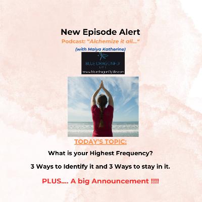 Episode #36 - "3 Ways to Identify your Highest Frequency and 3 Ways to stay in it"... PLUS BIG ANNOUNCEMENT!!!