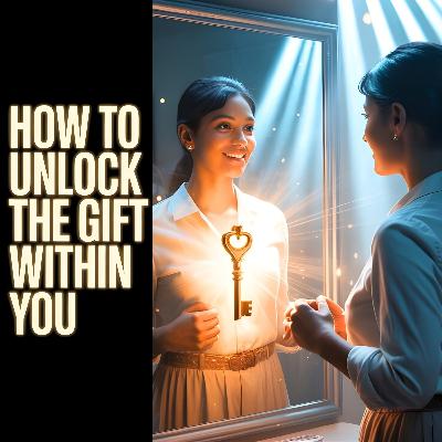 How to Unlock the Gift Within You | अंदर छुपे वरदान को कैसे खोलें