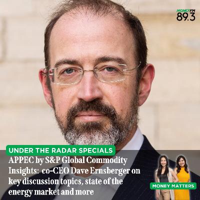 Under the Radar: (SPECIALS) APPEC by S&P Global Commodity Insights – co-President Dave Ernsberger sheds light on key discussion topics, state of the energy market and the macro outlook ahead