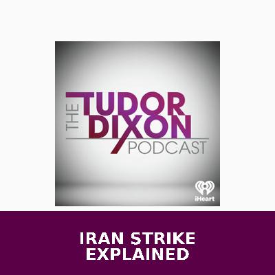The Tudor Dixon Podcast: Why Trump Had to Strike Iran’s Nuclear Program