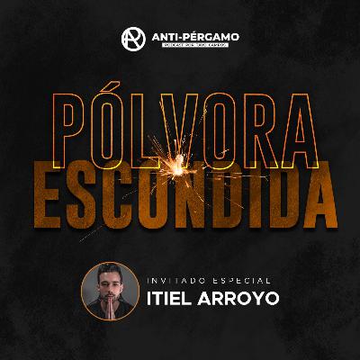 Ep 131 Pólvora Escondida ft Itiel Arroyo