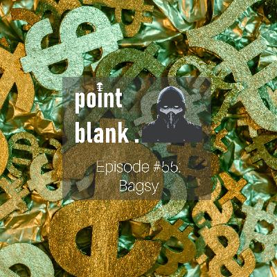 point blank episode #55: Bagsy point blank episode #55: Bagsy