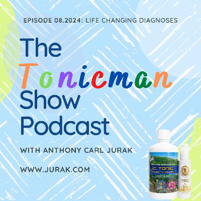 08.2024 The TonicMan Show: Life Changing Diagnoses 08.2024 The TonicMan Show: Life Changing Diagnoses