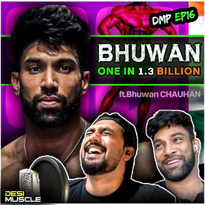 The BHUWAN CHAUHAN Podcast | DesiMuscle Podcast EP16