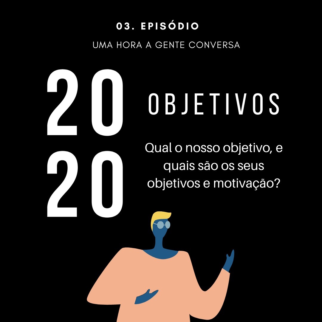 03. Qual nosso objetivos principal aqui? e qual são os seus objetivos?