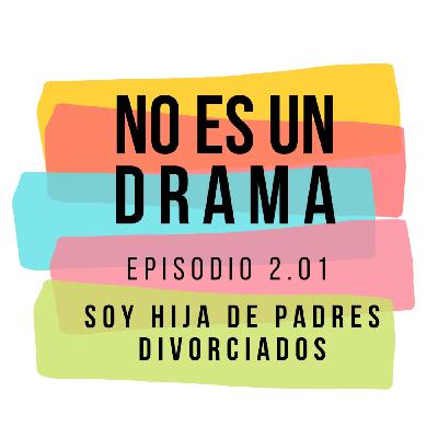 Episodio 10 - Soy hija de padres divorciados