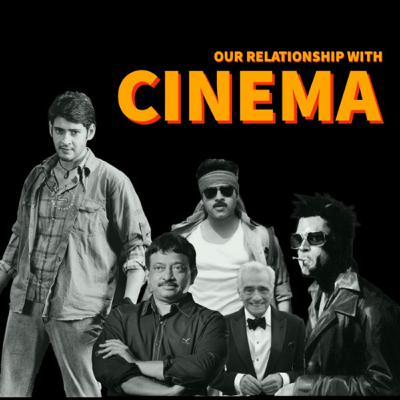 Our Relationship with CINEMA | Part 1