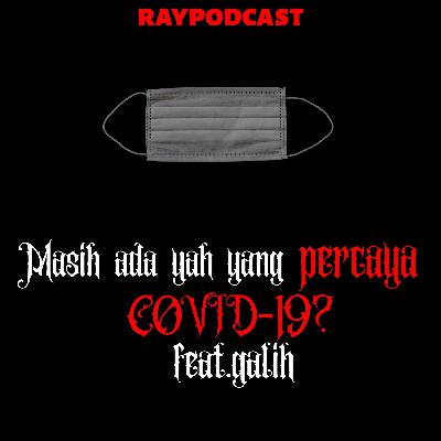 Masih ada yah yang percaya COVID-19? FT.GALIH
