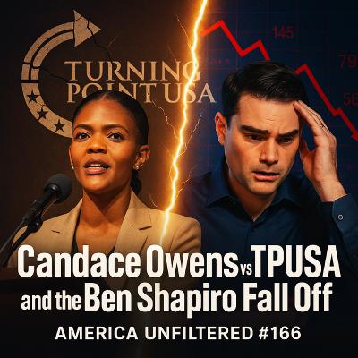 Candace Owens vs TPUSA and the Ben Shapiro Fall off America Unfiltered #166