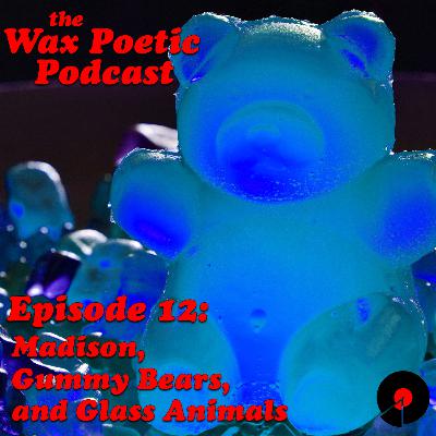 Episode 12: Madison, Gummy Bears, and Glass Animals Episode 12: Madison, Gummy Bears, and Glass Animals