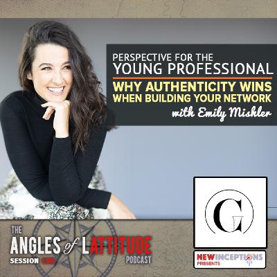Emily Mishler – Perspective for the Young Professional: Why Authenticity Wins when Building Your Network (AoL 190)