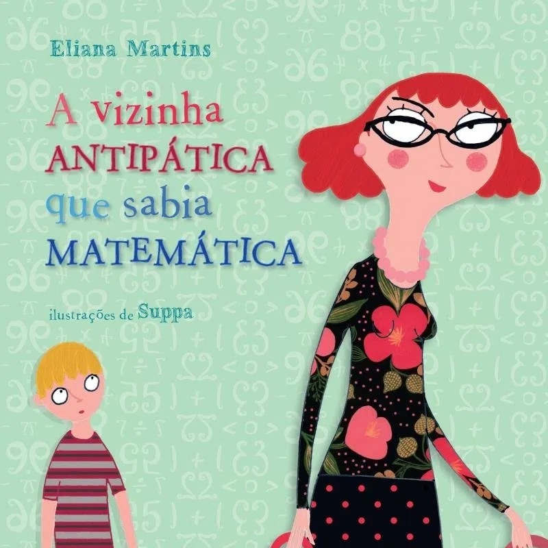 A VIZINHA ANTIPÁTICA QUE SABIA MATEMÁTICA A VIZINHA ANTIPÁTICA QUE SABIA MATEMÁTICA