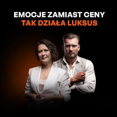 Strategie marek luksusowych. Dlaczego klienci kupują coś więcej niż produkt? [Marta Wojciechowska]