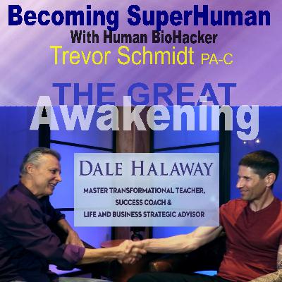 Dale Halaway - Master Transformational Teacher, Success Coach & Life And Business Strategic Advisor is interviewed by Human BioHacker Trevor Schmidt PA-C on The Great Awakening! Dale Halaway - Master Transformational Teacher, Success Coach & Life And Business Strategic Advisor is interviewed by Human BioHacker Trevor Schmidt PA-C on The Great Awakening!