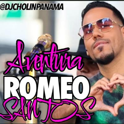 AVENTURA X ROMEO SANTOS MIX - DJ CHOLIN PANAMA
