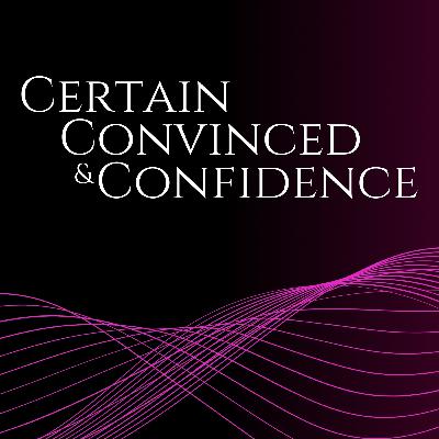 E47: Certain, Convinced, Confident