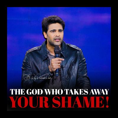 The God who takes away your shame! The God who takes away your shame!