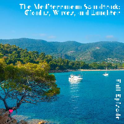 The Mediterranean Soundtrack: Cicadas, Waves, and Laughter