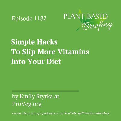 1182: Simple Hacks To Slip More Vitamins Into Your Diet by Emily Styrka at ProVeg.org 1182: Simple Hacks To Slip More Vitamins Into Your Diet by Emily Styrka at ProVeg.org