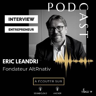 Interview Human of Le Village by CA PCA : Eric LEANDRI, fondateur et président de AltRnativ Interview Human of Le Village by CA PCA : Eric LEANDRI, fondateur et président de AltRnativ