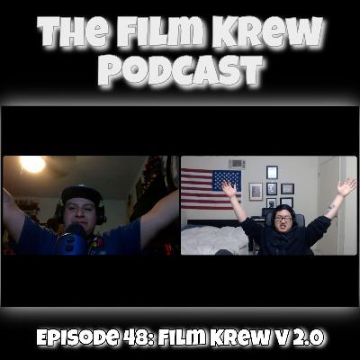 The Film Krew Podcast: Ep. 48 Film Krew V2.0