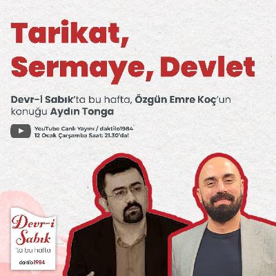 Tarikat, Sermaye, Devlet | Konuk: Araştırmacı-Yazar Aydın Tonga | Devr-i Sabık #22