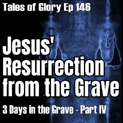 Jesus Conquers Death - Resurrection Sunday- 3 Days in the Grave - Sheol - Part IV - TOG EP 146 Jesus Conquers Death - Resurrection Sunday- 3 Days in the Grave - Sheol - Part IV - TOG EP 146