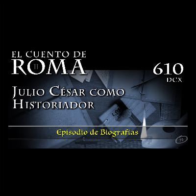 Episodio 610 – Julio César como Historiador Episodio 610 – Julio César como Historiador