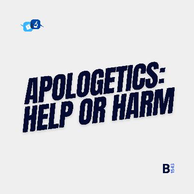 Is Apologetics Helping or Hurting Christianity?