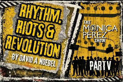 Rhythm, Riots & Revolution, part 5 Rhythm, Riots & Revolution, part 5