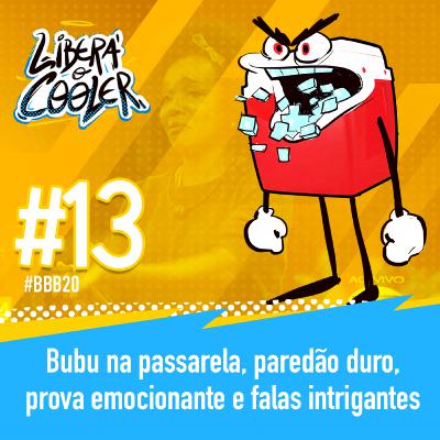 #13 - Bubu na passarela, paredão duro, prova emocionante e falas intrigantes