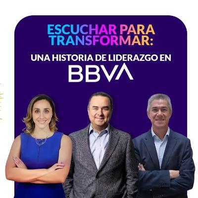 Escuchar para transformar: una historia de liderazgo en BBVA