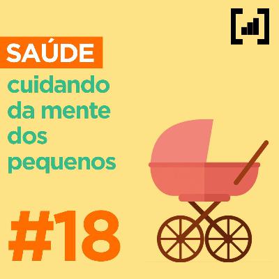 #018 - Cuidando Da Mente Dos Pequenos