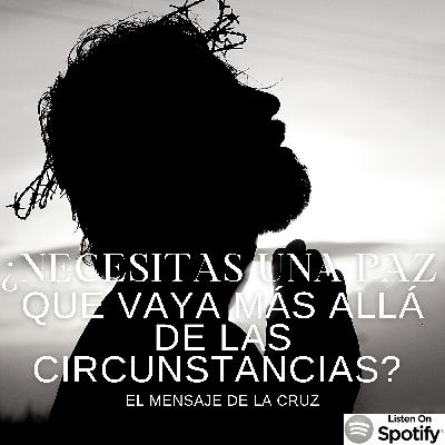 ¿Necesitas una paz que vaya más allá de las circunstancias? Entonces Cristo murió por ti ¿Necesitas una paz que vaya más allá de las circunstancias? Entonces Cristo murió por ti